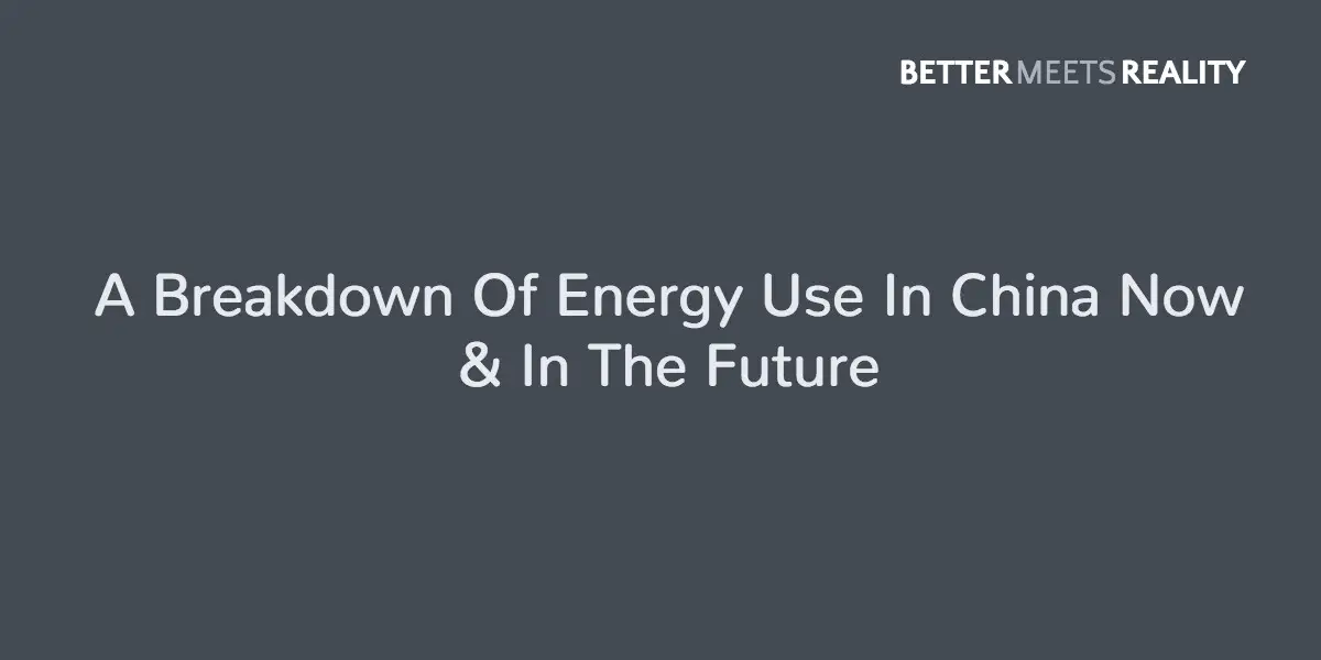 A Breakdown Of Energy Use In China Now & In The Future