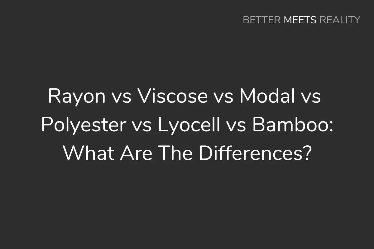Rayon vs Viscose vs Modal vs Polyester vs Lyocell vs Bamboo: What's The Difference?