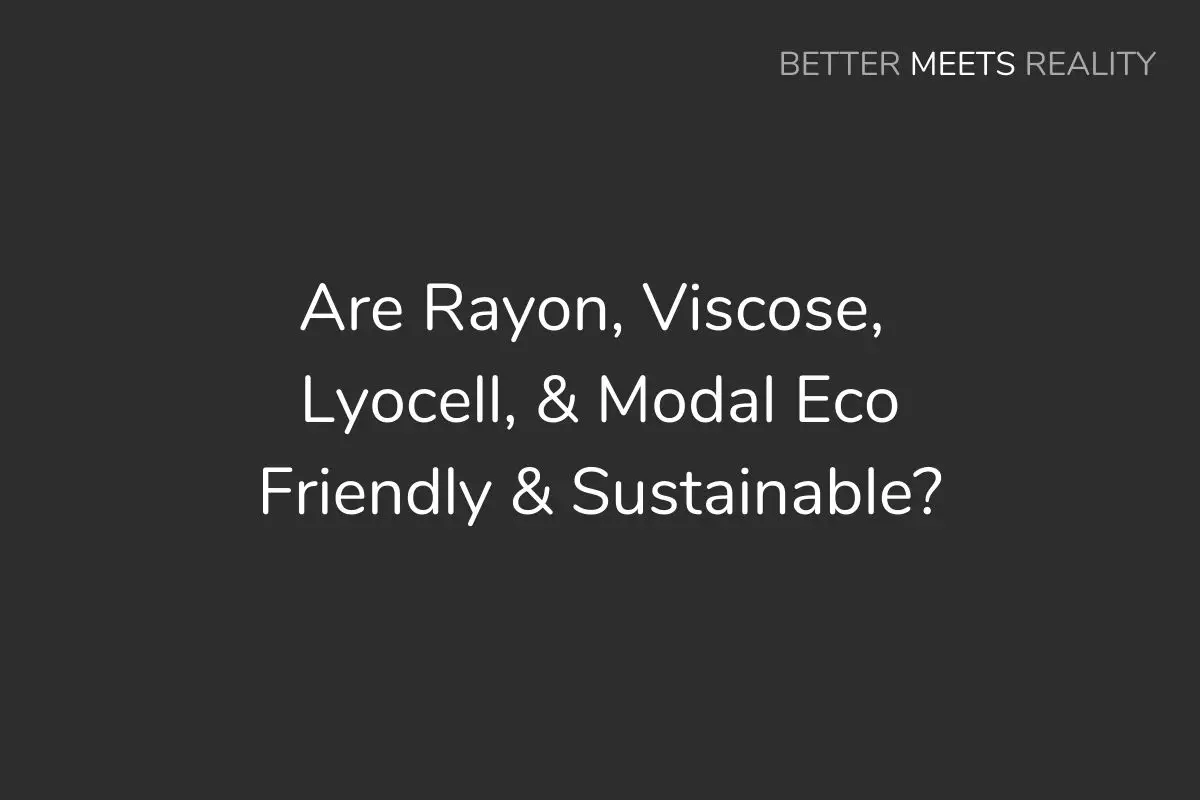 Are Rayon, Viscose, Lyocell & Modal Eco Friendly & Sustainable For Clothing, Fabric & Textiles?