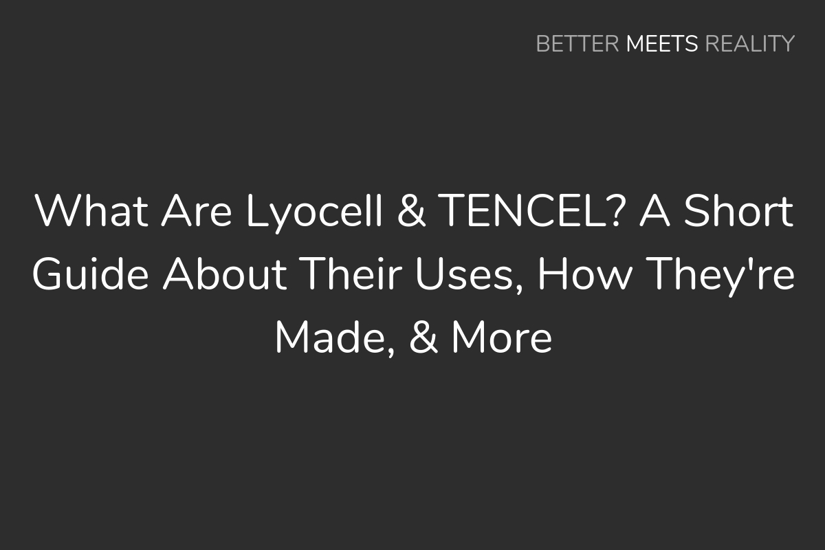 What Are Lyocell, Modal & TENCEL? - Differences, Similarities, & More