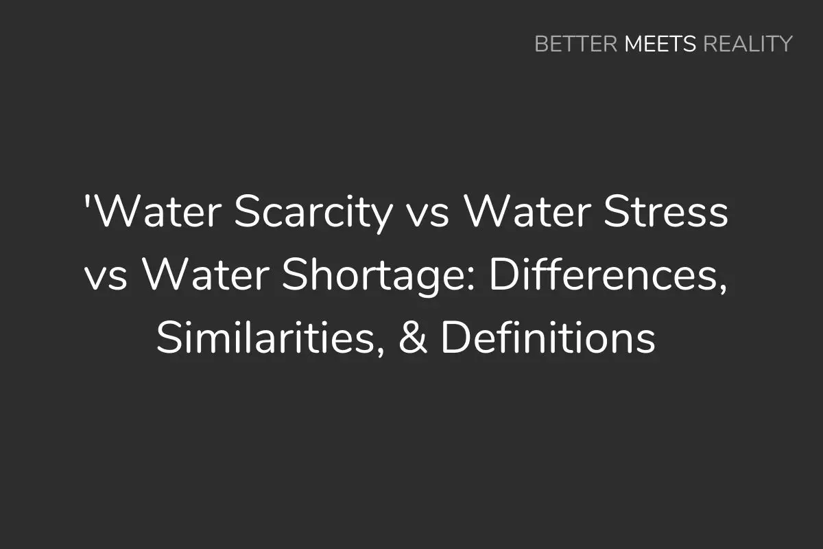 Water Scarcity vs Water Stress vs Water Shortage: Differences, Similarities & Definitions