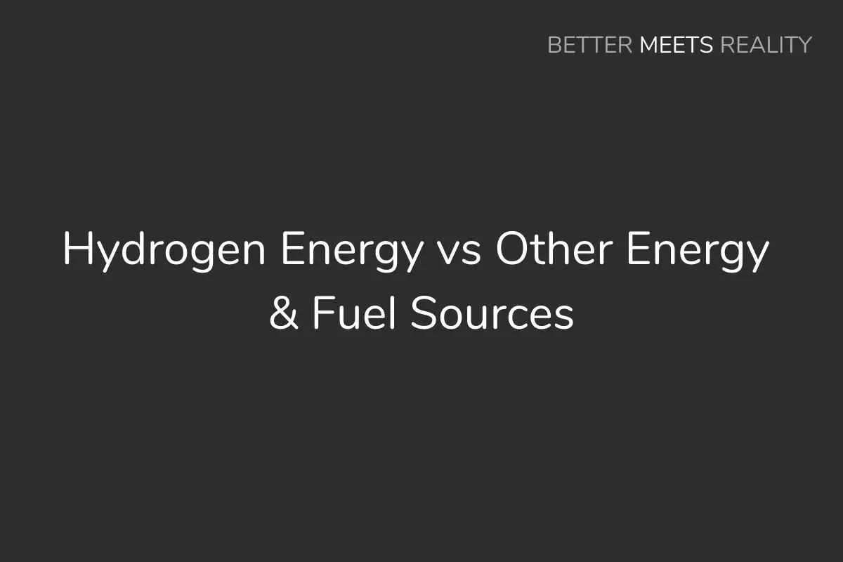 Hydrogen Energy vs Nuclear, Fossil Fuels, Solar, Gasoline, & Other Energy Sources & Fuels