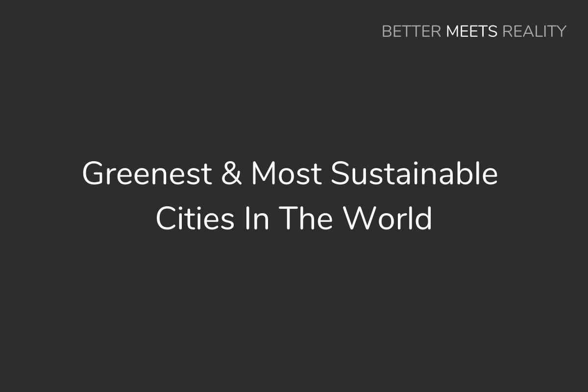Greenest & Most Sustainable Cities In The World