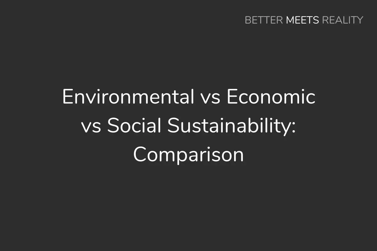 Environmental vs Economic vs Social Sustainability: Comparison, & Differences